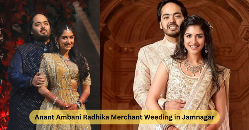 Anant Ambani Radhika merchant weeding in Jamnagar